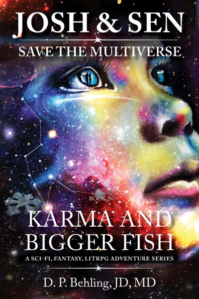 Josh & Sen Save the Multiverse: Karma and Bigger Fish by D. P. Behling