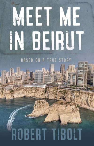 Meet Me in Beirut by Robert Tibolt