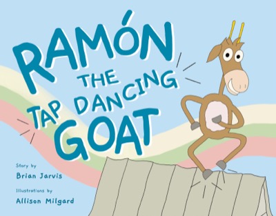 Ramon the Tap Dancing Goat by Brian Jarvis