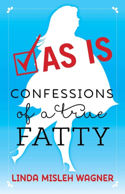 As Is: Confessions of a True Fatty by Linda Misleh Wagner