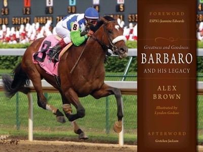 Greatness and Goodness: Barbaro and His Legacy by Alex Brown
