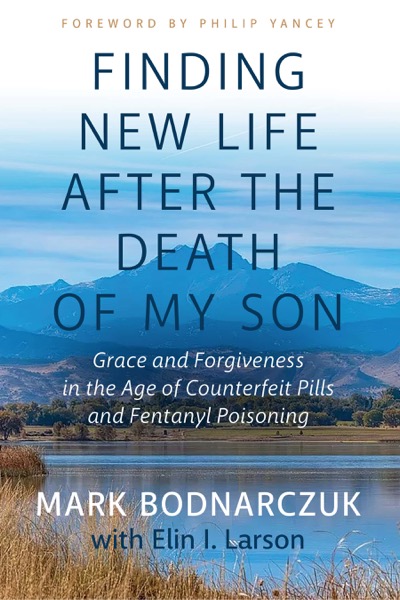 Finding New Life After the Death of My Son by Mark Bodnarczuk