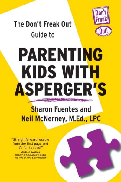 The Don't Freak Out Guide to Parenting Kids with Asperger's by Sharon Fuentes and Neil McNerney