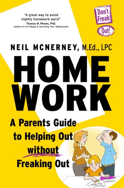 Homework: A Parents Guide to Helping Out Without Freaking Out by Neil McNerney