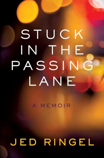 Stuck in the Passing Lane by Jed Ringel