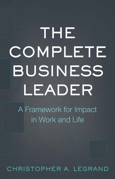 The Complete Business Leader by Christopher A. Legrand